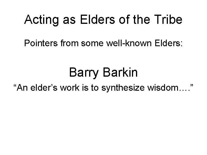 Acting as Elders of the Tribe Pointers from some well-known Elders: Barry Barkin “An