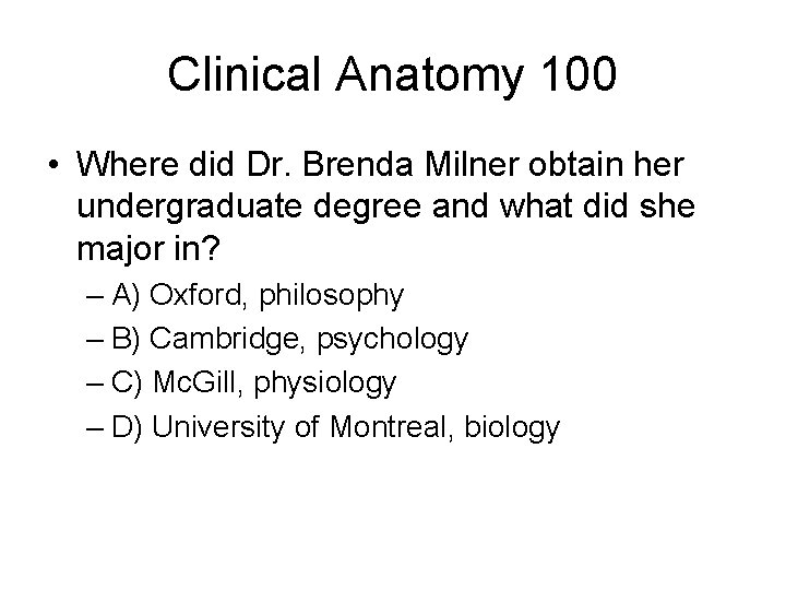 Clinical Anatomy 100 • Where did Dr. Brenda Milner obtain her undergraduate degree and