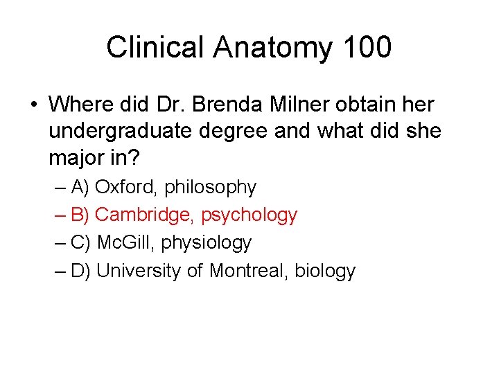 Clinical Anatomy 100 • Where did Dr. Brenda Milner obtain her undergraduate degree and