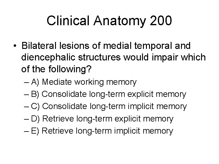 Clinical Anatomy 200 • Bilateral lesions of medial temporal and diencephalic structures would impair