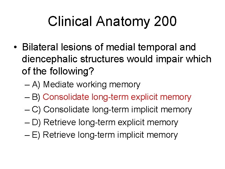 Clinical Anatomy 200 • Bilateral lesions of medial temporal and diencephalic structures would impair