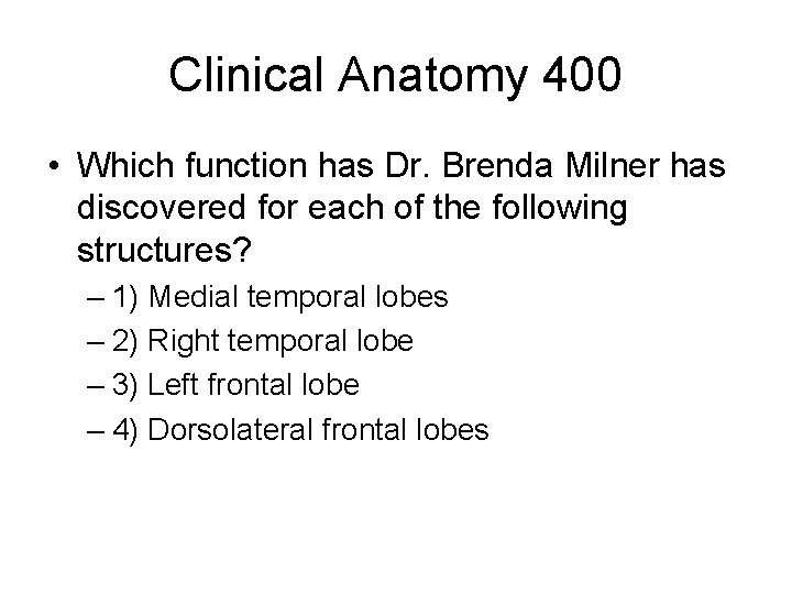 Clinical Anatomy 400 • Which function has Dr. Brenda Milner has discovered for each
