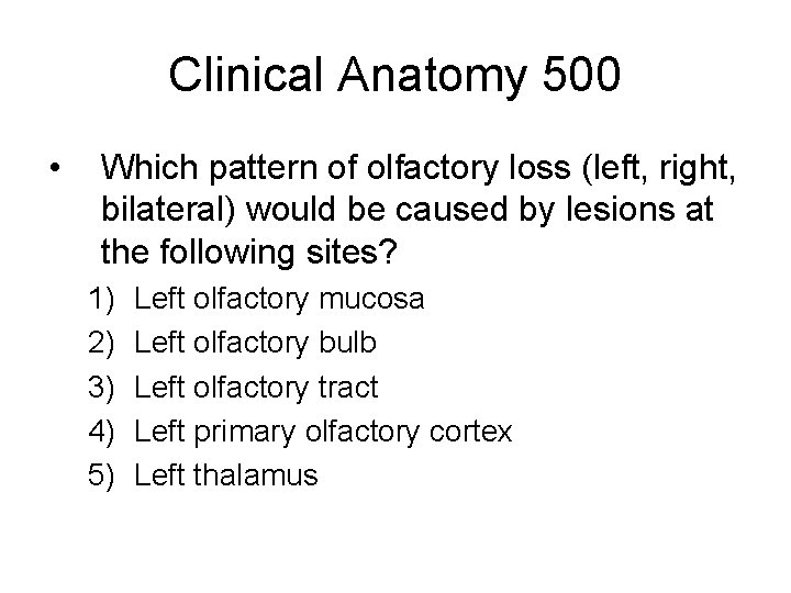 Clinical Anatomy 500 • Which pattern of olfactory loss (left, right, bilateral) would be