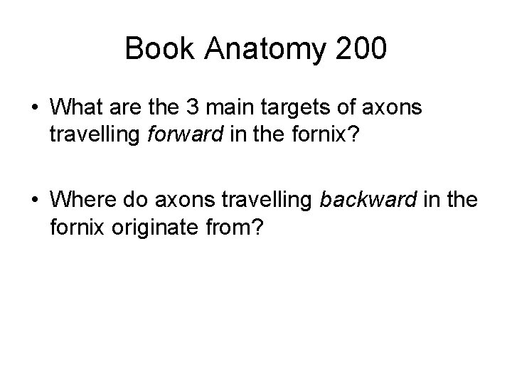 Book Anatomy 200 • What are the 3 main targets of axons travelling forward