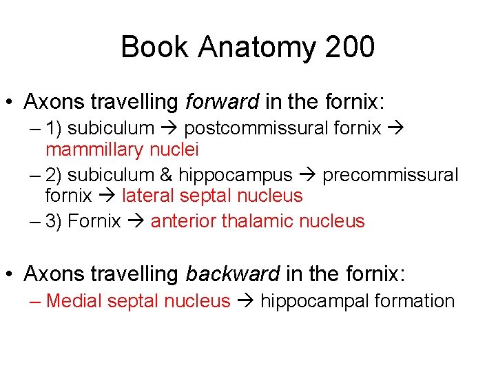 Book Anatomy 200 • Axons travelling forward in the fornix: – 1) subiculum postcommissural
