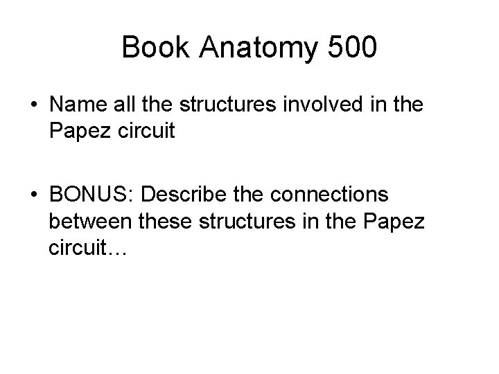 Book Anatomy 500 • Name all the structures involved in the Papez circuit •