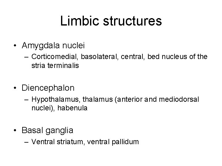 Limbic structures • Amygdala nuclei – Corticomedial, basolateral, central, bed nucleus of the stria