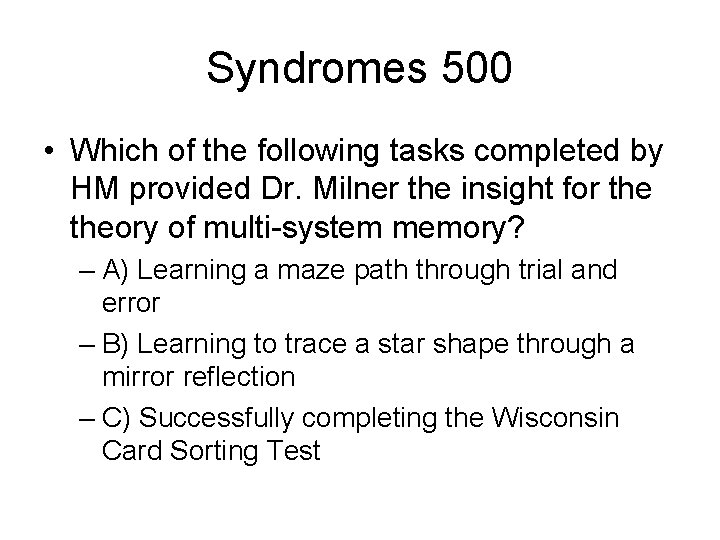 Syndromes 500 • Which of the following tasks completed by HM provided Dr. Milner