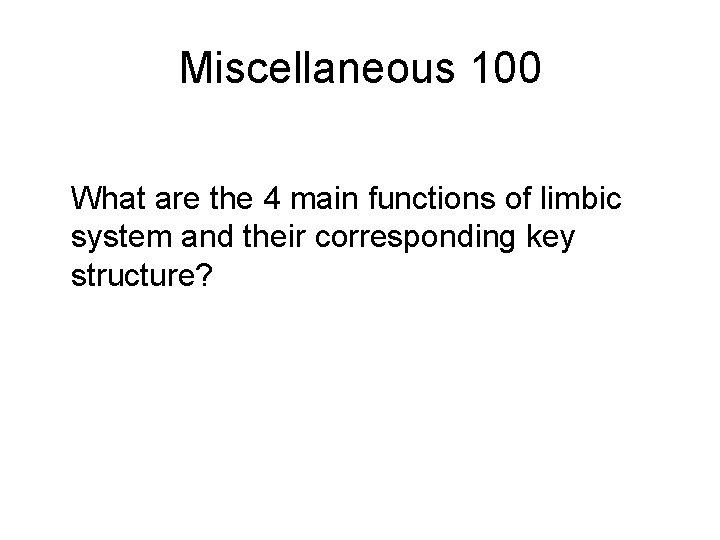 Miscellaneous 100 What are the 4 main functions of limbic system and their corresponding