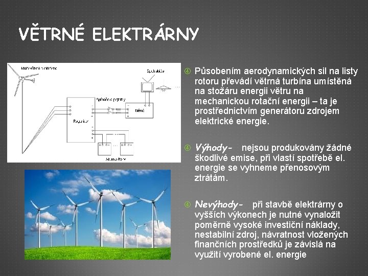 VĚTRNÉ ELEKTRÁRNY Působením aerodynamických sil na listy rotoru převádí větrná turbína umístěná na stožáru