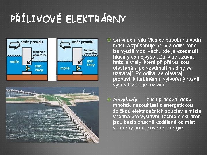 PŘÍLIVOVÉ ELEKTRÁRNY Gravitační síla Měsíce působí na vodní masu a způsobuje příliv a odliv.