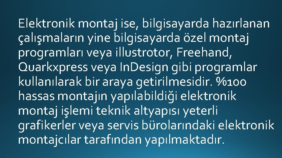 Elektronik montaj ise, bilgisayarda hazırlanan çalışmaların yine bilgisayarda özel montaj programları veya illustrotor, Freehand,