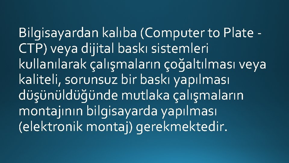 Bilgisayardan kalıba (Computer to Plate CTP) veya dijital baskı sistemleri kullanılarak çalışmaların çoğaltılması veya