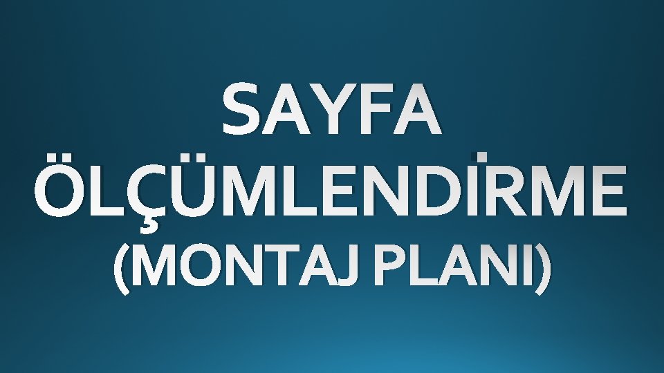 SAYFA ÖLÇÜMLENDİRME (MONTAJ PLANI) 