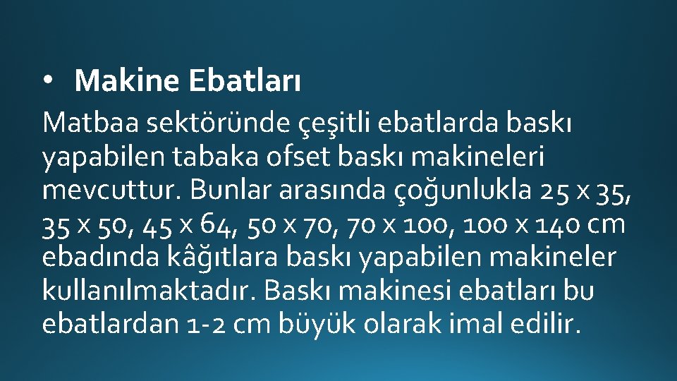  • Makine Ebatları Matbaa sektöründe çeşitli ebatlarda baskı yapabilen tabaka ofset baskı makineleri