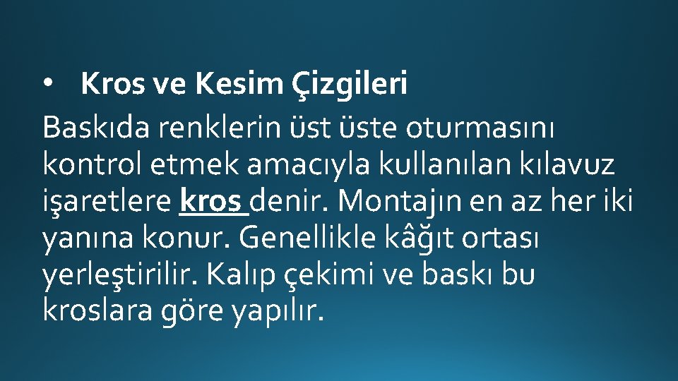  • Kros ve Kesim Çizgileri Baskıda renklerin üste oturmasını kontrol etmek amacıyla kullanılan