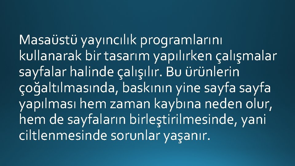 Masaüstü yayıncılık programlarını kullanarak bir tasarım yapılırken çalışmalar sayfalar halinde çalışılır. Bu ürünlerin çoğaltılmasında,