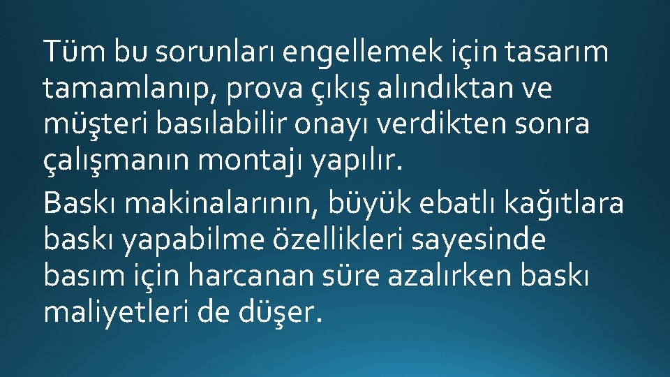 Tüm bu sorunları engellemek için tasarım tamamlanıp, prova çıkış alındıktan ve müşteri basılabilir onayı