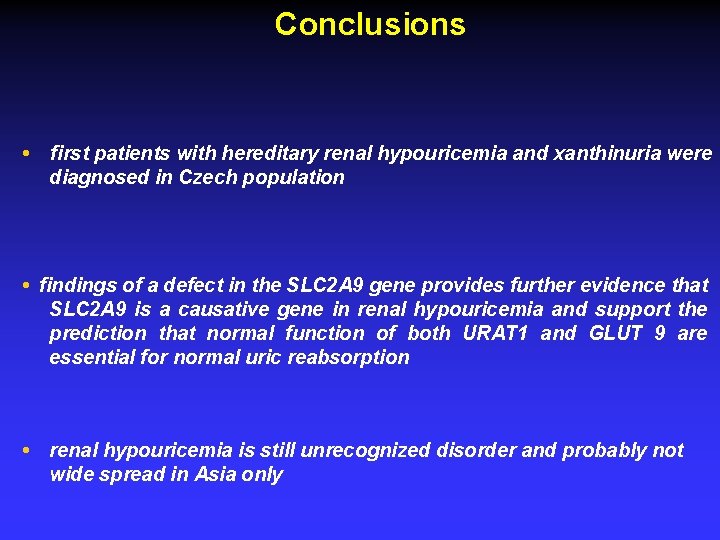 Conclusions • first patients with hereditary renal hypouricemia and xanthinuria were diagnosed in Czech