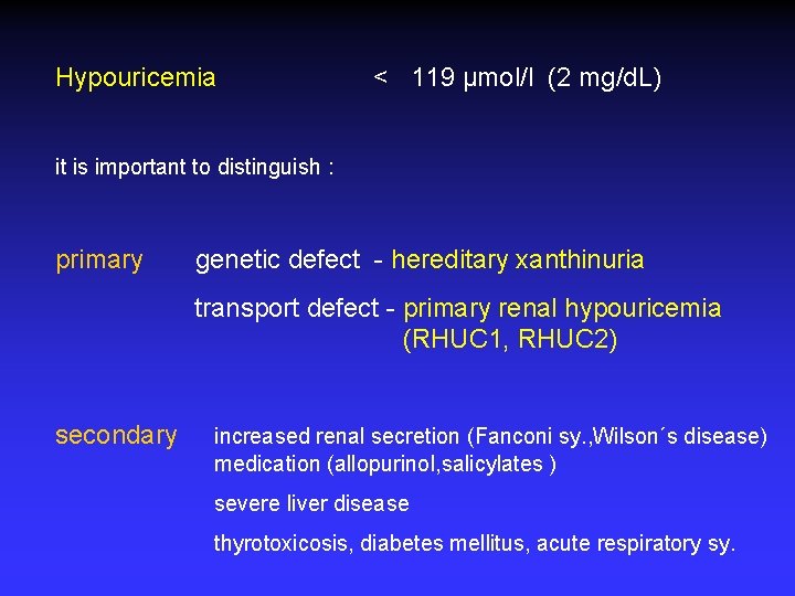Hypouricemia < 119 µmol/l (2 mg/d. L) it is important to distinguish : primary