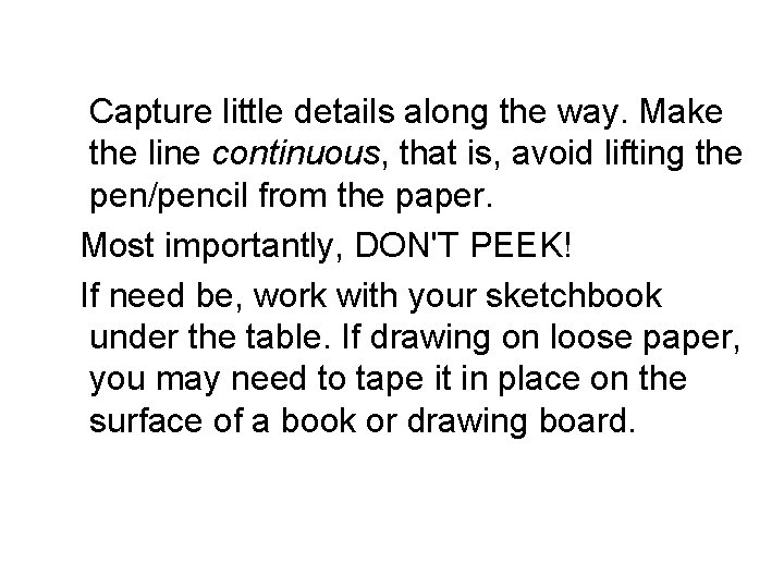 Capture little details along the way. Make the line continuous, that is, avoid lifting