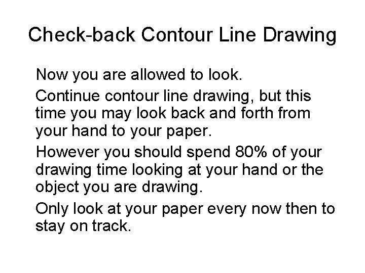 Check-back Contour Line Drawing Now you are allowed to look. Continue contour line drawing,