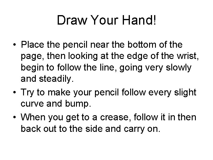 Draw Your Hand! • Place the pencil near the bottom of the page, then