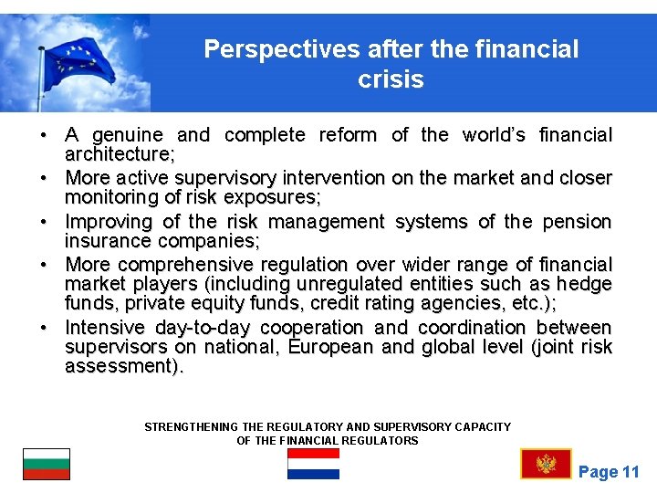 Perspectives after the financial crisis • A genuine and complete reform of the world’s