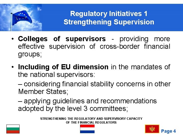 Regulatory Initiatives 1 Strengthening Supervision • Colleges of supervisors - providing more effective supervision