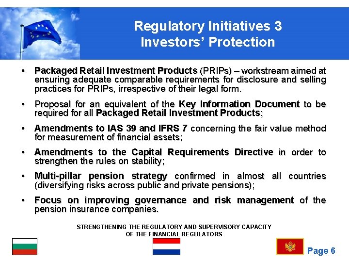 Regulatory Initiatives 3 Investors’ Protection • Packaged Retail Investment Products (PRIPs) – workstream aimed