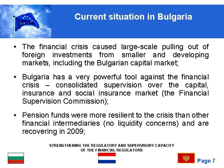 Current situation in Bulgaria • The financial crisis caused large-scale pulling out of foreign