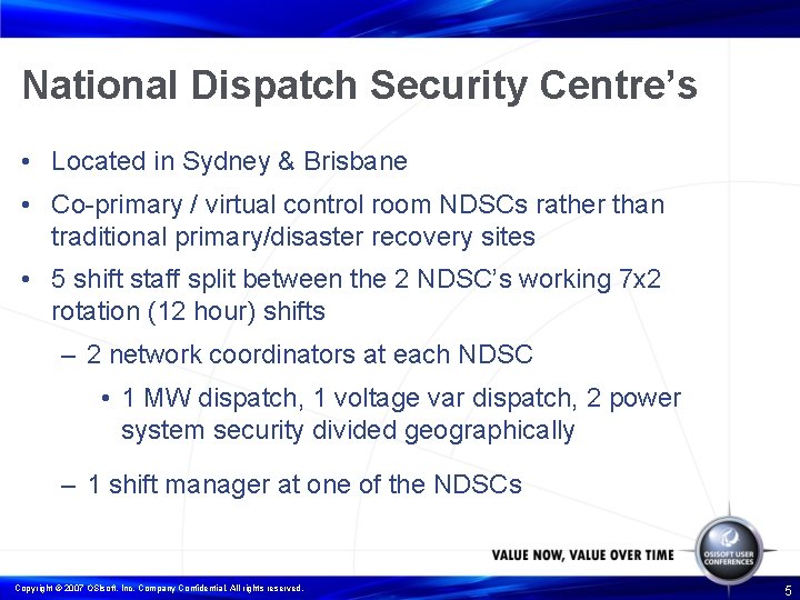 National Dispatch Security Centre’s • Located in Sydney & Brisbane • Co-primary / virtual