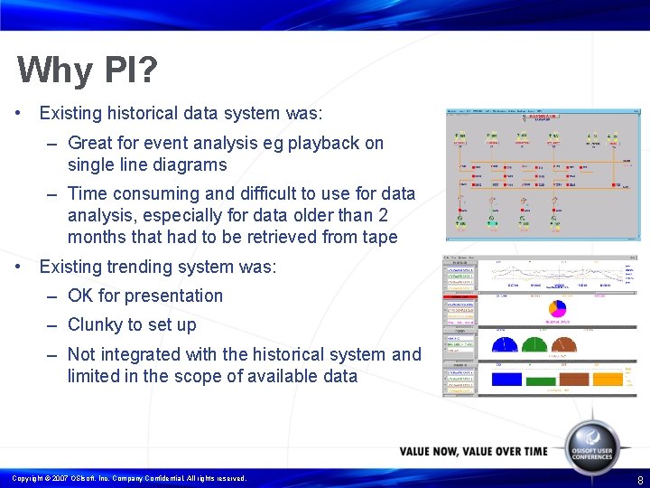 Why PI? • Existing historical data system was: – Great for event analysis eg