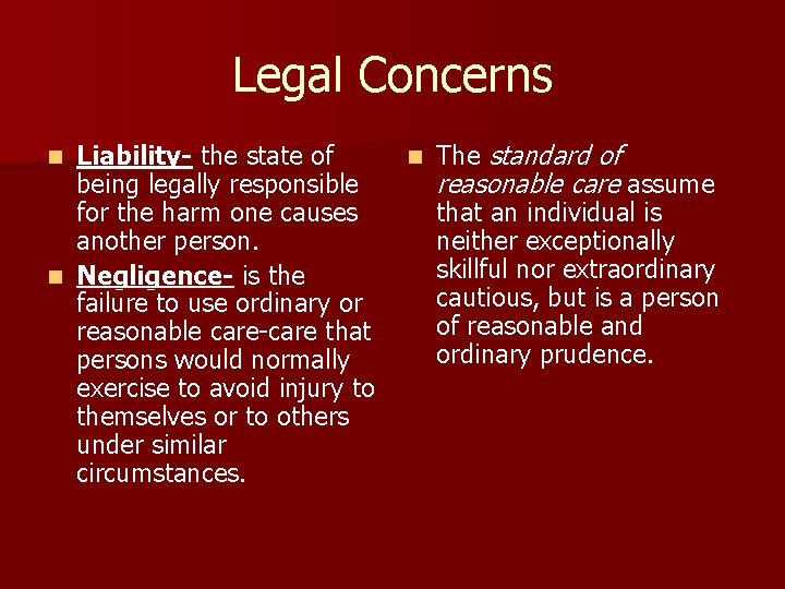 Legal Concerns Liability- the state of being legally responsible for the harm one causes