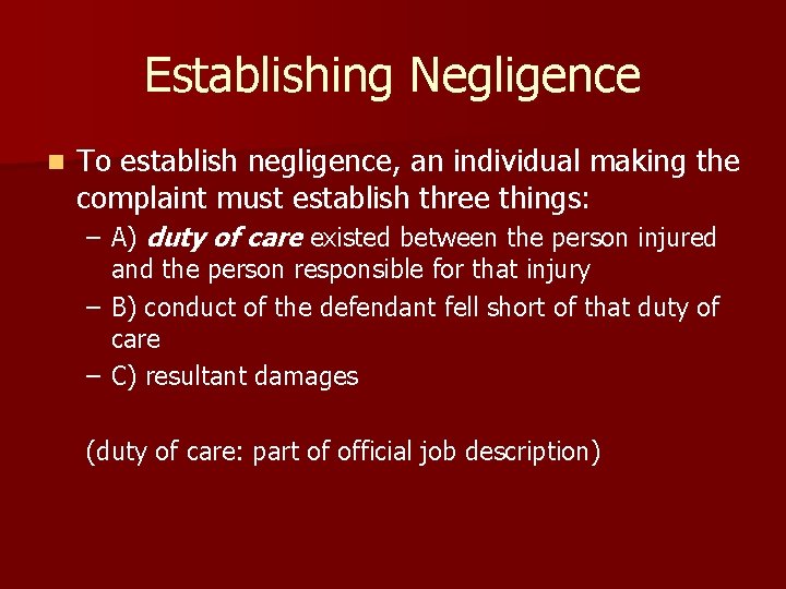 Establishing Negligence n To establish negligence, an individual making the complaint must establish three