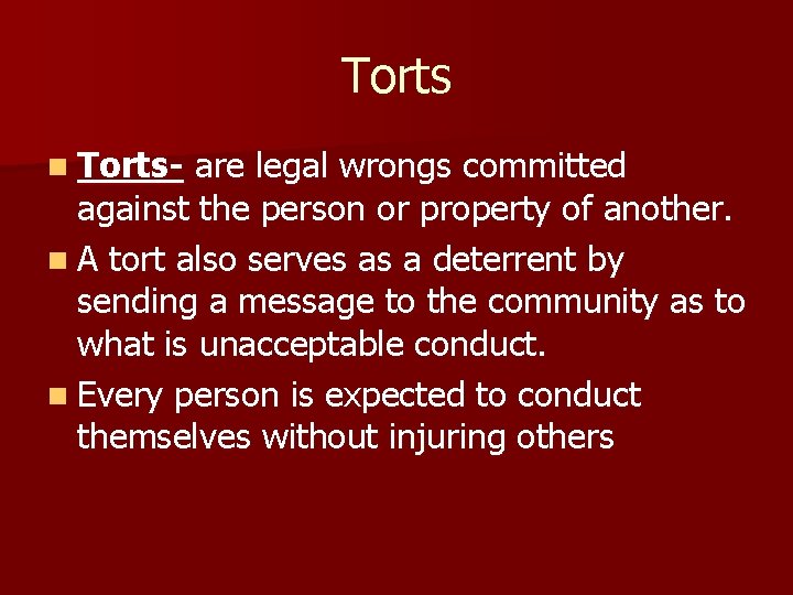 Torts n Torts- are legal wrongs committed against the person or property of another.