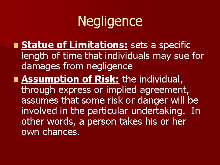 Negligence n Statue of Limitations: sets a specific length of time that individuals may