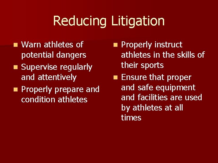 Reducing Litigation Warn athletes of potential dangers n Supervise regularly and attentively n Properly