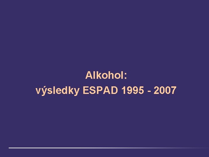 Alkohol: výsledky ESPAD 1995 - 2007 