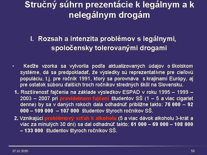 Stručný súhrn prezentácie k legálnym a k nelegálnym drogám I. Rozsah a intenzita problémov