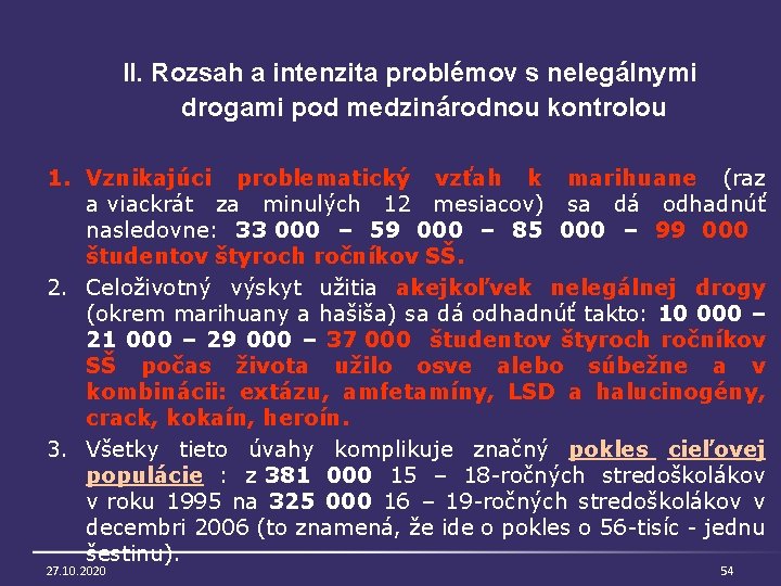 II. Rozsah a intenzita problémov s nelegálnymi drogami pod medzinárodnou kontrolou 1. Vznikajúci problematický