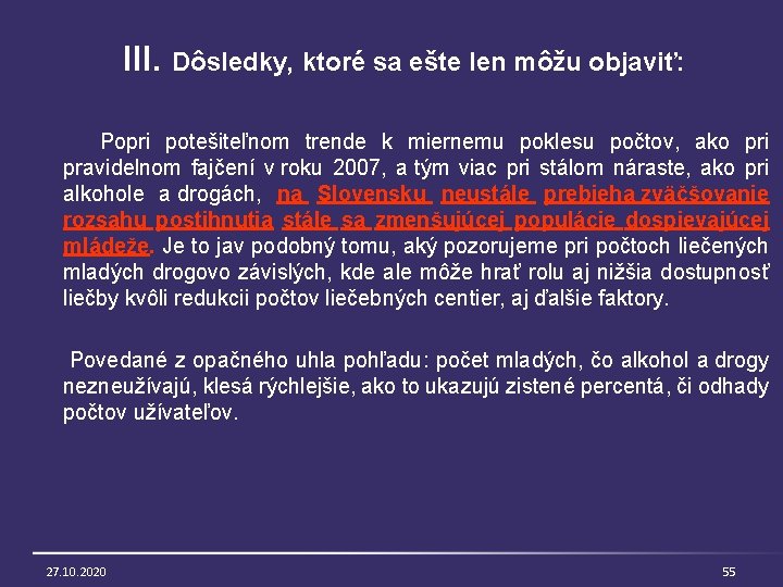 III. Dôsledky, ktoré sa ešte len môžu objaviť: Popri potešiteľnom trende k miernemu poklesu