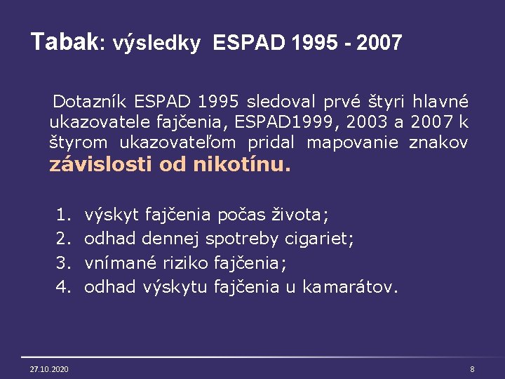Tabak: výsledky ESPAD 1995 - 2007 Dotazník ESPAD 1995 sledoval prvé štyri hlavné ukazovatele