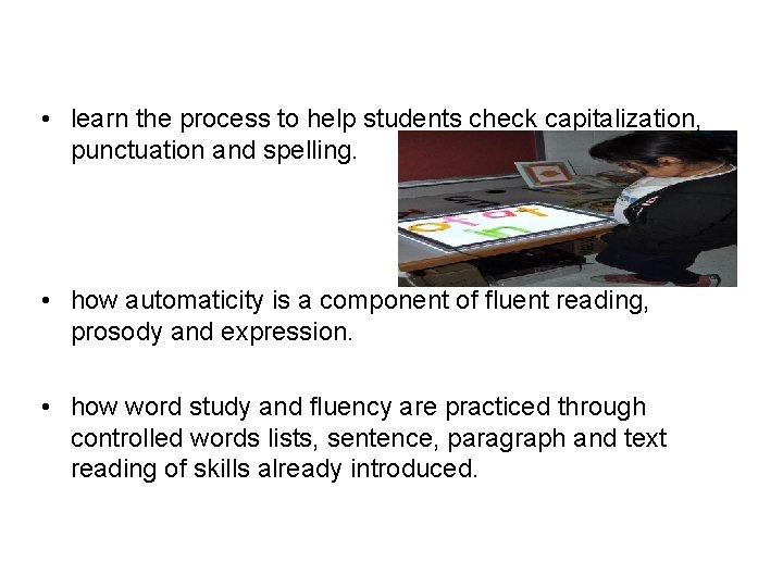  • learn the process to help students check capitalization, punctuation and spelling. •