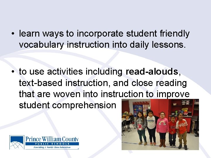  • learn ways to incorporate student friendly vocabulary instruction into daily lessons. •