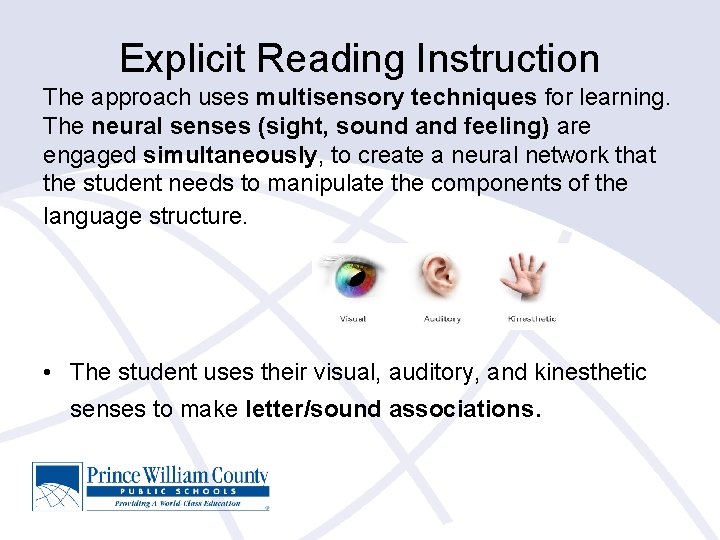 Explicit Reading Instruction The approach uses multisensory techniques for learning. The neural senses (sight,