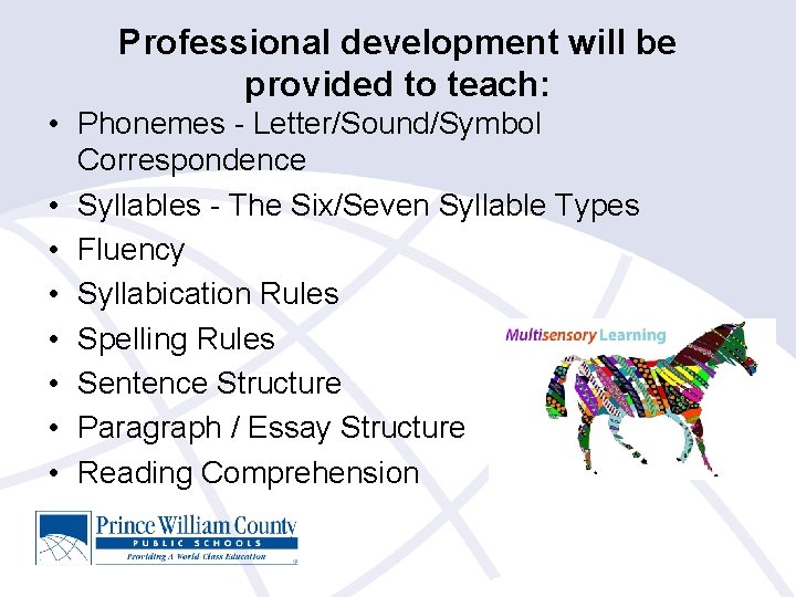 Professional development will be provided to teach: • Phonemes - Letter/Sound/Symbol Correspondence • Syllables