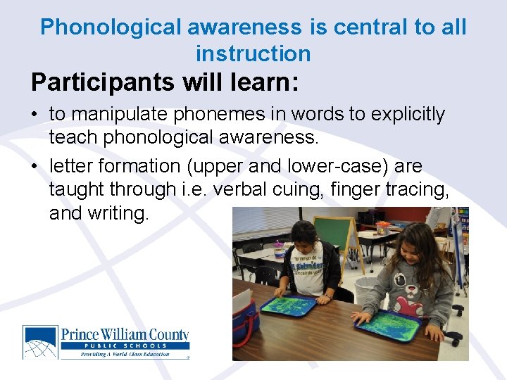 Phonological awareness is central to all instruction Participants will learn: • to manipulate phonemes