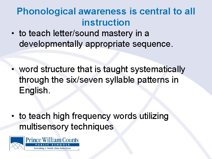 Phonological awareness is central to all instruction • to teach letter/sound mastery in a