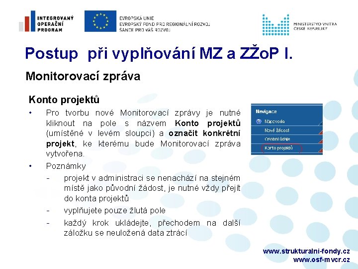 Postup při vyplňování MZ a ZŽo. P I. Monitorovací zpráva Konto projektů • •